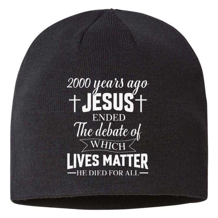 2000 Years Ago Jesus Ended The Debate Christian Believe Sustainable Beanie