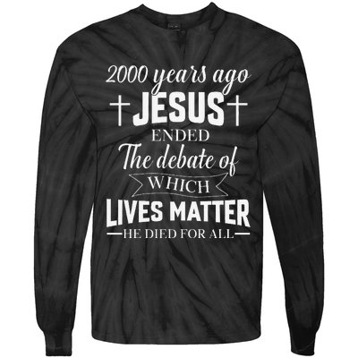 2000 Years Ago Jesus Ended The Debate Christian Believe Tie-Dye Long Sleeve Shirt