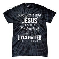 2000 Years Ago Jesus Ended The Debate Christian Believe Tie-Dye T-Shirt