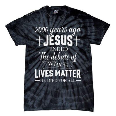 2000 Years Ago Jesus Ended The Debate Christian Believe Tie-Dye T-Shirt