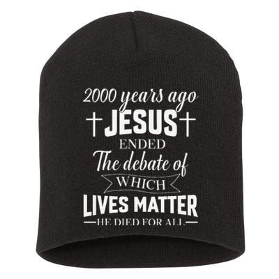 2000 Years Ago Jesus Ended The Debate Christian Believe Short Acrylic Beanie