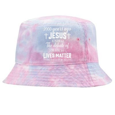 2000 Years Ago Jesus Ended The Debate Christian Believe Tie-Dyed Bucket Hat