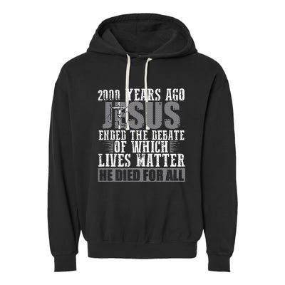 2000 Years Ago Jesus Ended The Debate Christian Believe Garment-Dyed Fleece Hoodie