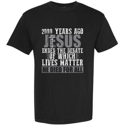 2000 Years Ago Jesus Ended The Debate Christian Believe Garment-Dyed Heavyweight T-Shirt