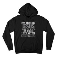 2000 Years Ago Jesus Ended The Debate Christian Believe Hoodie