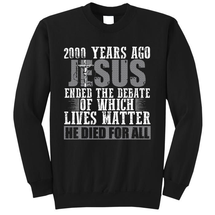 2000 Years Ago Jesus Ended The Debate Christian Believe Sweatshirt