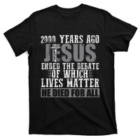 2000 Years Ago Jesus Ended The Debate Christian Believe T-Shirt