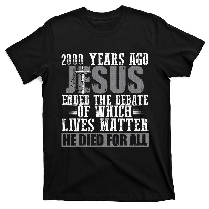 2000 Years Ago Jesus Ended The Debate Christian Believe T-Shirt