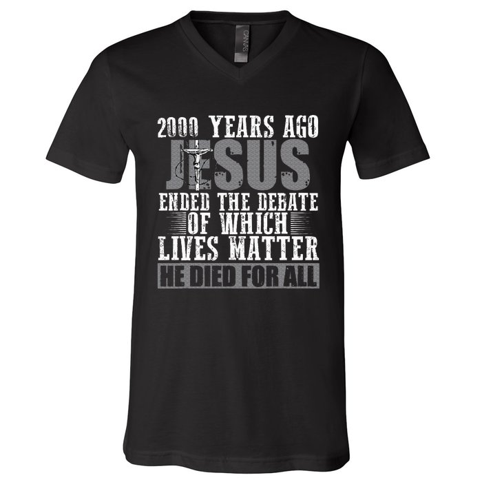 2000 Years Ago Jesus Ended The Debate Christian Believe V-Neck T-Shirt