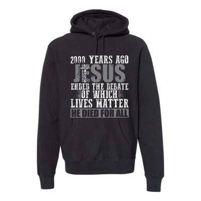 2000 Years Ago Jesus Ended The Debate Christian Believe Premium Hoodie