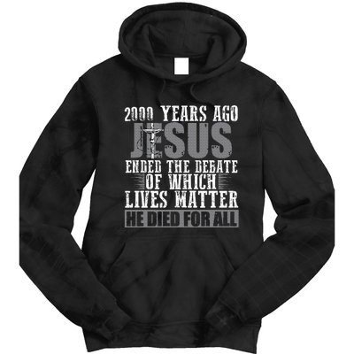 2000 Years Ago Jesus Ended The Debate Christian Believe Tie Dye Hoodie