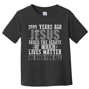 2000 Years Ago Jesus Ended The Debate Christian Believe Toddler T-Shirt