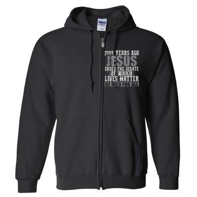 2000 Years Ago Jesus Ended The Debate Christian Believe Full Zip Hoodie