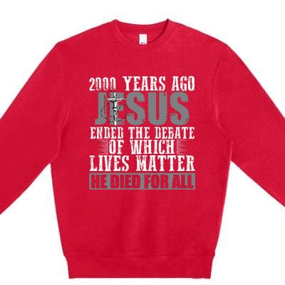 2000 Years Ago Jesus Ended The Debate Christian Believe Premium Crewneck Sweatshirt