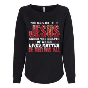 2000 Years Ago Jesus Ended The Debate Christian Faith God Womens California Wash Sweatshirt