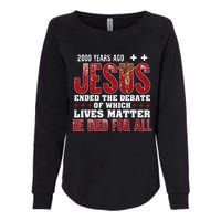 2000 Years Ago Jesus Ended The Debate Christian Faith God Womens California Wash Sweatshirt