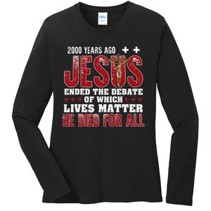 2000 Years Ago Jesus Ended The Debate Christian Faith God Ladies Long Sleeve Shirt