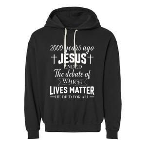 2000 Years Ago Jesus Ended The Debate Christian Believe Garment-Dyed Fleece Hoodie