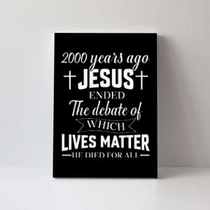 2000 Years Ago Jesus Ended The Debate Christian Believe Canvas