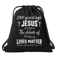 2000 Years Ago Jesus Ended The Debate Christian Believe Drawstring Bag