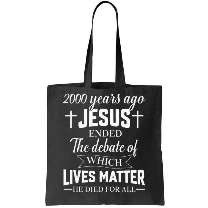 2000 Years Ago Jesus Ended The Debate Christian Believe Tote Bag