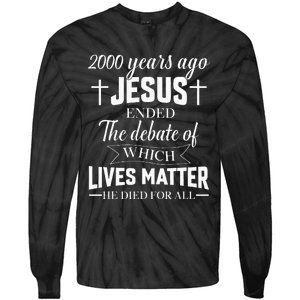 2000 Years Ago Jesus Ended The Debate Christian Believe Tie-Dye Long Sleeve Shirt