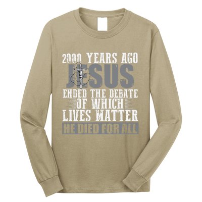 2000 Years Ago Jesus Ended The Debate Christian Believe Long Sleeve Shirt