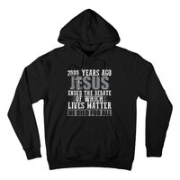 2000 Years Ago Jesus Ended the Debate Christian Believe Hoodie