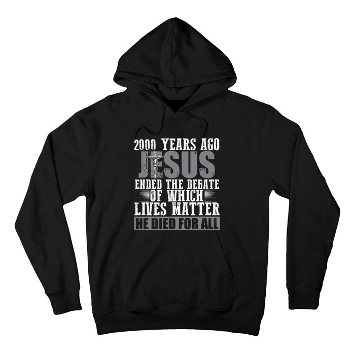 2000 Years Ago Jesus Ended the Debate Christian Believe Hoodie