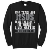 2000 Years Ago Jesus Ended the Debate Christian Believe Sweatshirt