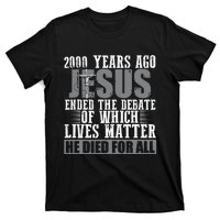 2000 Years Ago Jesus Ended the Debate Christian Believe T-Shirt