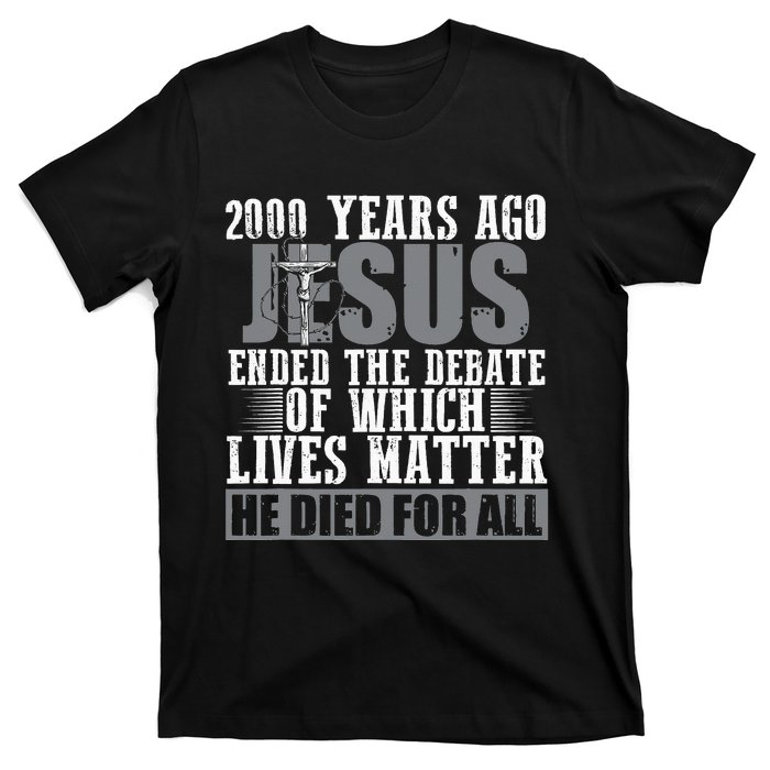 2000 Years Ago Jesus Ended the Debate Christian Believe T-Shirt