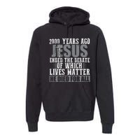 2000 Years Ago Jesus Ended the Debate Christian Believe Premium Hoodie