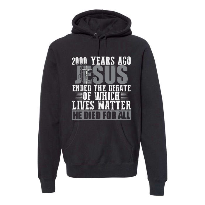 2000 Years Ago Jesus Ended the Debate Christian Believe Premium Hoodie