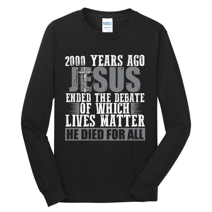 2000 Years Ago Jesus Ended the Debate Christian Believe Tall Long Sleeve T-Shirt