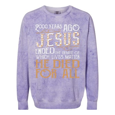 2000 Years Ago Jesus Ended The Debate Of Which Lives Matter Colorblast Crewneck Sweatshirt