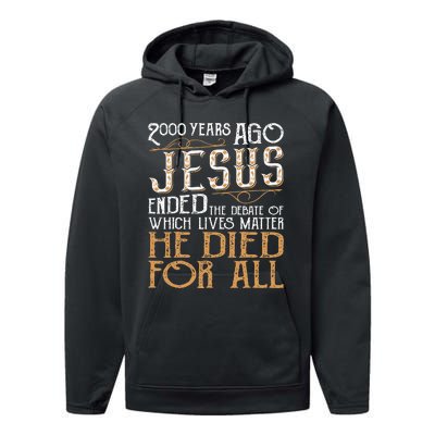 2000 Years Ago Jesus Ended The Debate Of Which Lives Matter Performance Fleece Hoodie