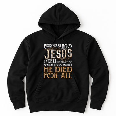 2000 Years Ago Jesus Ended The Debate Of Which Lives Matter Hoodie