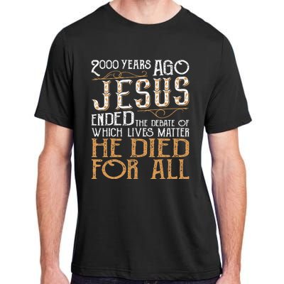 2000 Years Ago Jesus Ended The Debate Of Which Lives Matter Adult ChromaSoft Performance T-Shirt