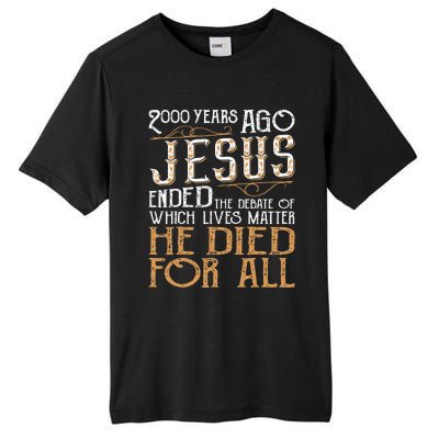 2000 Years Ago Jesus Ended The Debate Of Which Lives Matter Tall Fusion ChromaSoft Performance T-Shirt