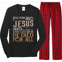 2000 Years Ago Jesus Ended The Debate Of Which Lives Matter Long Sleeve Pajama Set