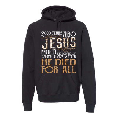 2000 Years Ago Jesus Ended The Debate Of Which Lives Matter Premium Hoodie