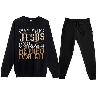 2000 Years Ago Jesus Ended The Debate Of Which Lives Matter Premium Crewneck Sweatsuit Set