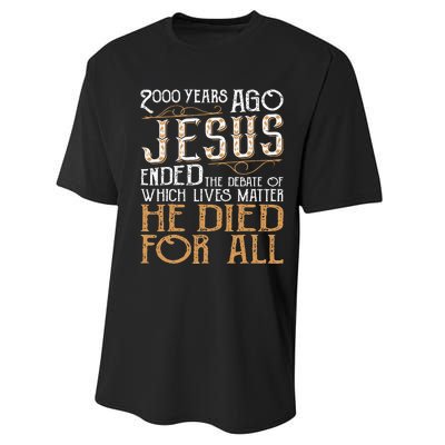 2000 Years Ago Jesus Ended The Debate Of Which Lives Matter Performance Sprint T-Shirt