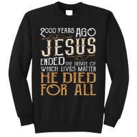 2000 Years Ago Jesus Ended The Debate Of Which Lives Matter Tall Sweatshirt