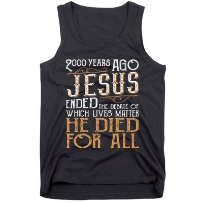 2000 Years Ago Jesus Ended The Debate Of Which Lives Matter Tank Top