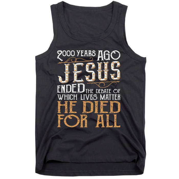 2000 Years Ago Jesus Ended The Debate Of Which Lives Matter Tank Top