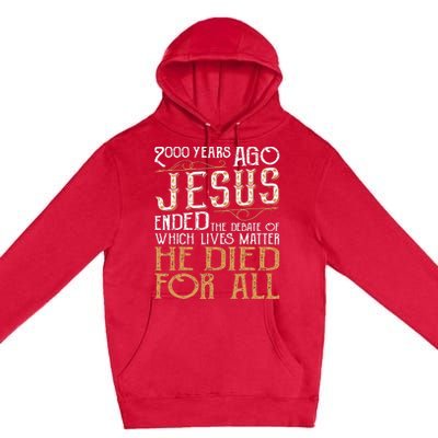 2000 Years Ago Jesus Ended The Debate Of Which Lives Matter Premium Pullover Hoodie