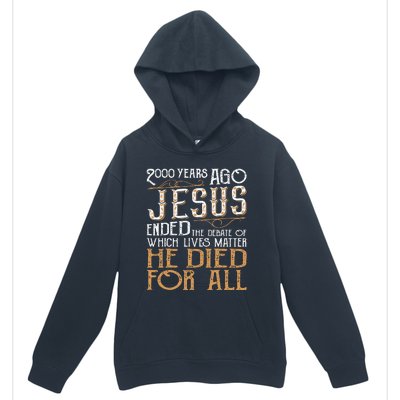 2000 Years Ago Jesus Ended The Debate Of Which Lives Matter Urban Pullover Hoodie