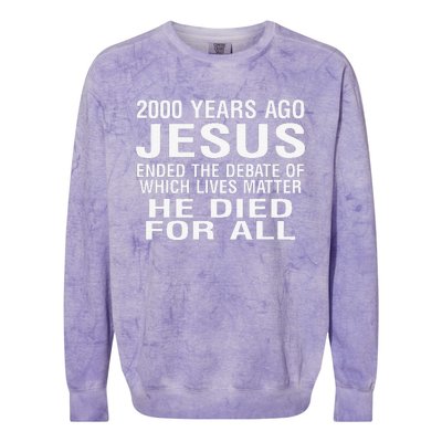 2000 Years Ago Jesus Ended The Debate Of Which Lives Matter Colorblast Crewneck Sweatshirt